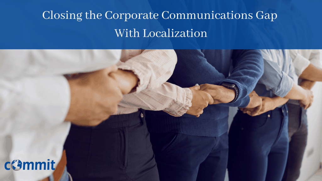 Closing the Corporate Communications Gap With Localization