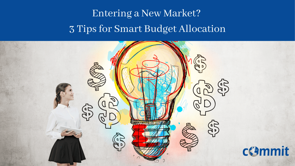 Entering a new market 3 tips for smart budget allocation