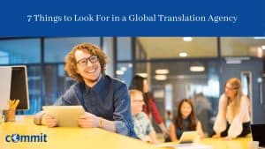 7 Things to Look For in a Global Translation Agency