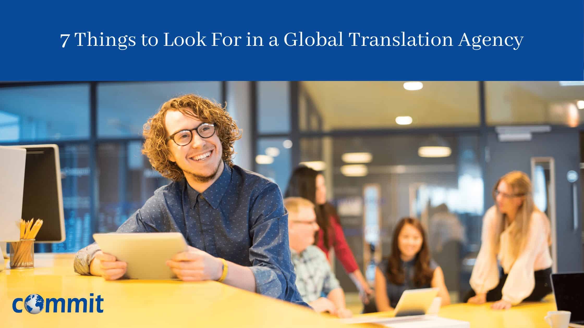 7 Things to Look For in a Global Translation Agency