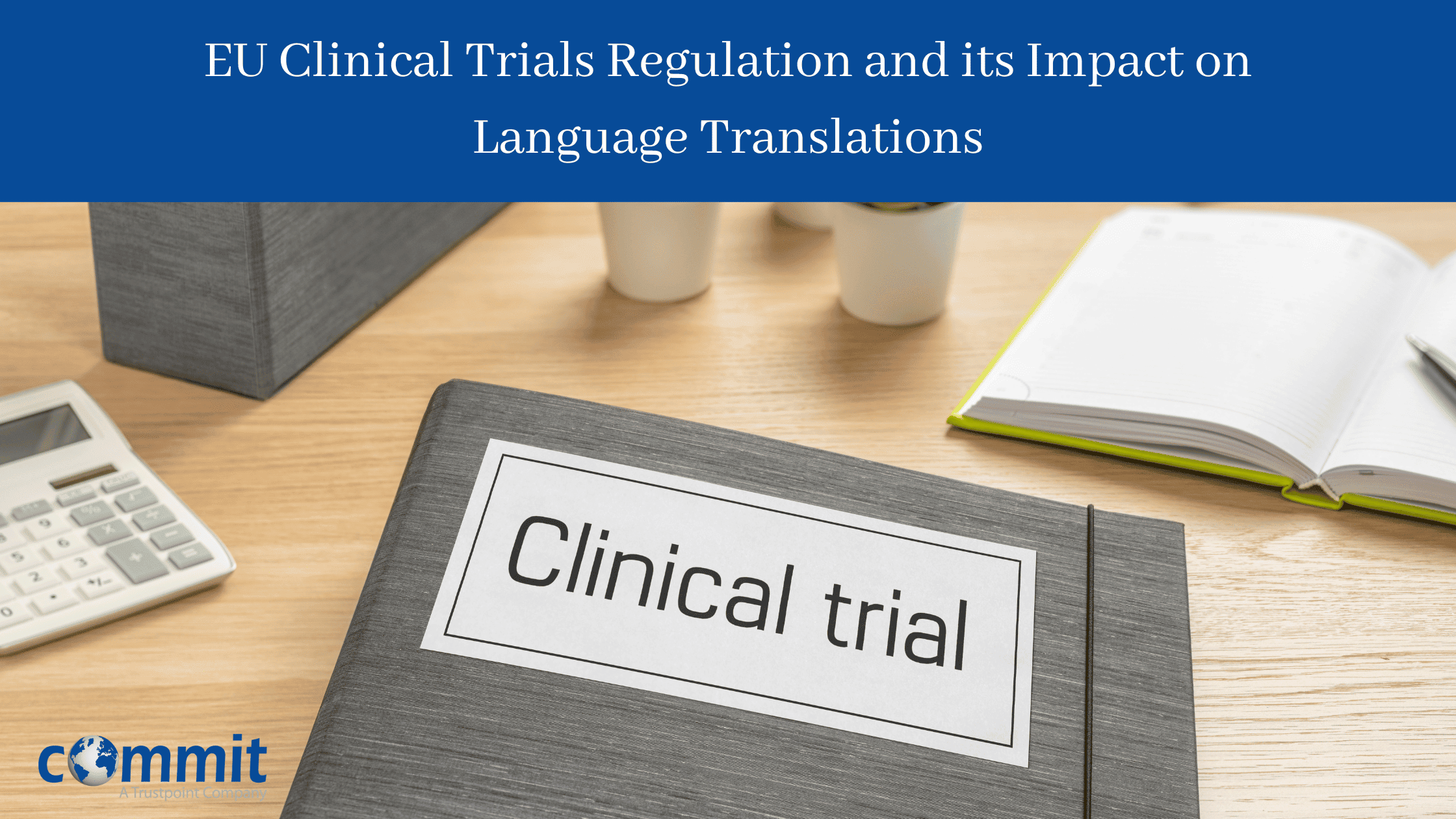 Ensuring Compliance and Clarity: EU Clinical Trials Regulation and its Impact on Language Translations